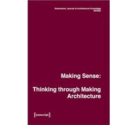 Dimensions. Journal of Architectural Knowledge: Vol. 4, No. 6/2023: Making Sense: Thinking through Making Architecture