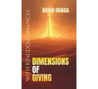 Dimensions of Giving: Giving To The Lord With Your Kingdom Finances: A Bible Study on the Importance of Tithes and Offerings for Men and Women (Ogaga Family Collection)