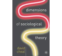 Dimensions of Sociological Theory by Professor David Cheal (2005-01-21)