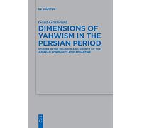 Dimensions of Yahwism in the Persian Period: Studies in the Religion and Society of the Judaean Community at Elephantine: 488 (Beihefte zur Zeitschrift fur die Alttestamentliche Wissenschaft, 488)
