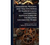 Dimensions, Weights, And Tractive Power Of Narrow-gauge Locomotives Manufactured By The Baldwin Locomotive Works