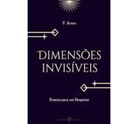 DIMENSÕES INVISÍVEIS: Ensaios para um Despertar: 1