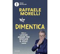 Dimentica. Lasciar andare per spiccare il volo (Oscar bestsellers)
