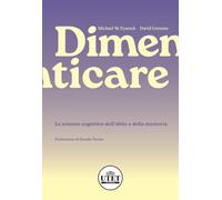 Dimenticare. Le scienze cognitive dell’oblio e della memoria (Psicologia)