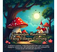Diminutive Mushroom Fairy Villages Coloring: cute coloring book for kids, coloring book for adults, kawaii coloring book, Coloring Book for Adults and ... houses, enchanted garden fantasy coloring