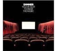 Dimmer - You've Got to Hear the Music