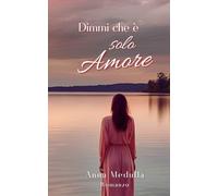 Dimmi che è solo amore