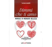 Dimmi che ti amo. Manuale di insensata bellezza (Spiritualità)