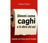 Dimmi come caghi e ti dirò chi sei: scoprilo con l’unico test al mondo!