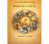 Dimmi cosa nasce da...: Animali Fantastici (Creazioni fantastiche)