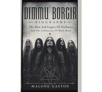 DIMMU BORGIR BIOGRAPHY: The Rise And Legacy Of Darkness And The Architecture Of Black Metal