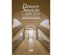 Dimore storiche in Abruzzo. Storia, identità e patrimonio culturale privato. Ediz. ampliata (Il patrimonio artistico d'Abruzzo)