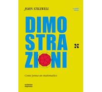 Dimostrazioni. Come pensa un matematico (U math ideas)