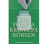 Din första krona på börsen: Steg för steg-manual till dig som aldrig investerat på börsen tidigare