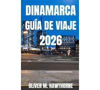 DINAMARCA GUÍA DE VIAJE 2026: Explora las vibrantes ciudades de Dinamarca, sus castillos históricos, sus impresionantes costas, sus encantadores ... para vivir una aventura inolvidable en 2026.