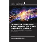 Dinámica de las burbujas y transferencia térmica en la ebullición nucleada: Física, modelización numérica y observaciones experimentales