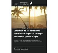 Dinámica de las relaciones sociales en Argelia a lo largo del tiempo (Neuauflage).: Exploración de las interacciones sociales de los argelinos a través de diferentes periodos históricos