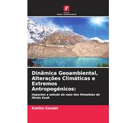 Dinâmica Geoambiental, Alterações Climáticas e Extremos Antropogénicos: Impactos e estudo de caso dos Himalaias do Hindu Kush