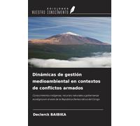 Dinámicas de gestión medioambiental en contextos de conflictos armados: Conocimientos indígenas, recursos naturales y gobernanza ecológica en el este de la República Democrática del Congo