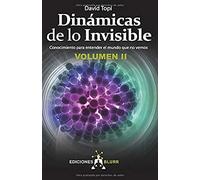 Dinámicas De Lo invisible - Volumen 2 Conocimiento para Entender El Mundo Que No Vemos