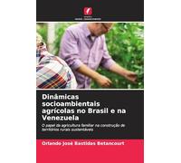Dinâmicas socioambientais agrícolas no Brasil e na Venezuela: O papel da agricultura familiar na construção de territórios rurais sustentáveis