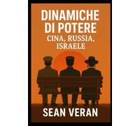 "DINAMICHE DI POTERE: CINA, RUSSIA, ISRAELE": " Dinastie, Imperi e Intrusioni Nella Storia" ("Confessioni Letterarie")