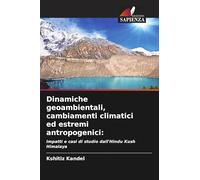 Dinamiche geoambientali, cambiamenti climatici ed estremi antropogenici:: Impatti e casi di studio dall'Hindu Kush Himalaya