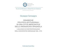 Dinamiche politico-istituzionali di una città mercantile della monarcia spagnola. L'eulogio di controprivilegio dell'universitas Messanae del 1575 ... e giuridiche Univ. Messina. Monografie)