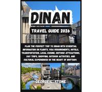 Dinan Travel Guide 2026: Plan the Perfect Trip to Dinan with Essential Information on Flights, Visa Requirements, Hotels, Transportation, Local ... Experiences in the Heart of Brittany.