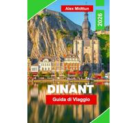 Dinant guida di viaggio 2026: Scopri panorami fluviali, monumenti storici, cucina locale, attività all'aperto e consigli essenziali per la tua vacanza in Belgio