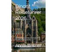 Dinant Reiseführer 2026: Entdecken Sie Belgiens Flussjuwel: Top-Sehenswürdigkeiten, Tipps zur Zitadelle, Saxophon-Hotspots und malerische Flussabenteuer für Ihre perfekte Reise