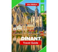 Dinant Travel Guide 2026: Discover Riverside Views, Historic Landmarks, Local Cuisine, Outdoor Activities, and Essential Tips for Your Belgium Getaway