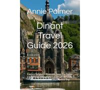 Dinant Travel Guide 2026: Explore Belgium’s Riverside Gem: Top Sights, Citadel Tips, Saxophone Landmarks & Scenic River Adventures for Your Perfect Trip