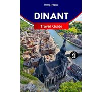 DINANT Travel Guide 2026: Explore Dinant Belgium with Riverfront Views Cliffside Fortresses Saxophone Heritage Scenic Cruises and Fairytale Meuse Valley Adventures