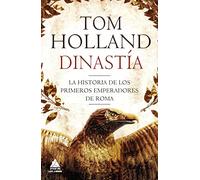 Dinastia: La Historia De Los Primeros Emperadores De Roma