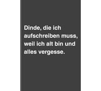 Dinde, die ich aufschreiben muss, weil ich alt bin und alles vergesse - Sarkastisches Notizbuch mit trockenem Humor: Minimalistisches Notizheft für ... und Gedanken mit schwarzem Humor und Ironie