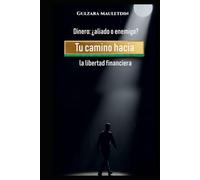 Dinero: ¿aliado o enemigo?: Tu camino hacia la libertad financiera