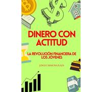 DINERO CON ACTITUD: LA REVOLUCIÓN FINANCIERA DE LOS JÓVENES