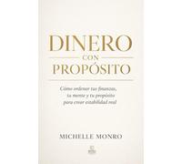 DINERO CON PROPÓSITO: Cómo construir estabilidad financiera sin perder tu fe, tu paz ni tu identidad