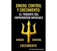 Dinero, Control y Crecimiento: El Tridente del Emprendedor Imparable (FINANZAS ACTUALES)