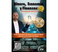 Dinero, Economía y Finanzas el lenguaje del Poder: Guía clara para construir tu camino con Criptomonedas