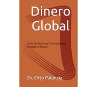Dinero Global: Cómo las Finanzas Internacionales Modelan el Futuro