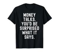 Dinero Habla te sorprenderías lo Que Dice Witty Camiseta