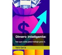 Dinero inteligente:: has que cada peso trabaje para ti.: 1