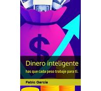 Dinero inteligente: has que cada peso trabaje para ti.