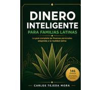 Dinero Inteligente para Familias Latinas: La guía completa de finanzas personales para construir estabilidad económica, salir de deudas, mejorar tu crédito y crear riqueza generacional desde cero