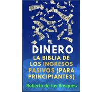 DINERO La biblia de los ingresos pasivos (para principiantes): Aprende a invertir, el arte de emprender un negocio online y cómo ganar dinero por ... dinero sin dinero, inversión desde cero)