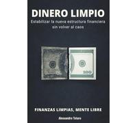 DINERO LIMPIO - Finanzas limpias, mente libre: Estabilizar la nueva estructura financiera sin volver al caos: 6 (Minimalismo Financiero y Vida Sencilla)