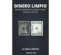 DINERO LIMPIO - La Gran Limpieza: Eliminar despilfarros, deudas y costes ocultos en 30 días: 5 (Minimalismo Financiero y Vida Sencilla)