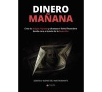 Dinero mañana: Crea tu propia riqueza y alcanza el éxito financiero desde cero a través la inversión